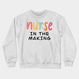 nurse in the making Crewneck Sweatshirt